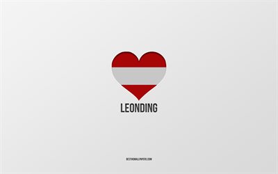 i love leonding, ciudades austriacas, d&#237;a de leonding, fondo gris, leonding, austria, coraz&#243;n de la bandera austriaca, ciudades favoritas, love leonding