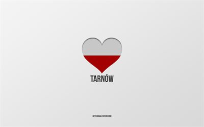 eu amo tarnow, cidades polonesas, dia de tarnow, fundo cinza, tarnow, pol&#244;nia, cora&#231;&#227;o da bandeira polonesa, cidades favoritas, love tarnow