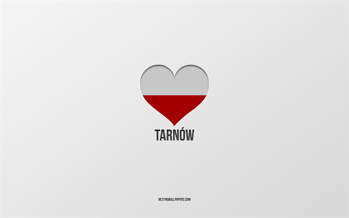 I Love Tarnow, Polish cities, Day of Tarnow, gray background, Tarnow, Poland, Polish flag heart, favorite cities, Love Tarnow