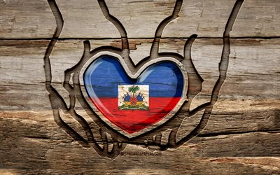 I love Haiti, 4K, wooden carving hands, Day of Haiti, Haitian flag, Flag of Haiti, Take care Haiti, creative, Haiti flag, Haiti flag in hand, wood carving, North American countries, Haiti