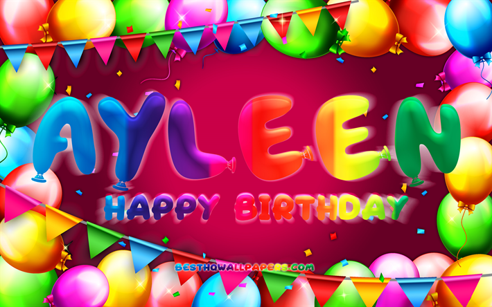 Happy Birthday Ayleen, 4k, colorful balloon frame, Ayleen name, purple background, Ayleen Happy Birthday, Ayleen Birthday, popular american female names, Birthday concept, Ayleen