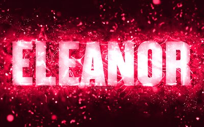 alles gute zum geburtstag eleanor, 4k, rosa neonlichter, eleanor name, kreativ, eleanor alles gute zum geburtstag, eleanor geburtstag, beliebte amerikanische frauennamen, bild mit eleanor namen, eleanor