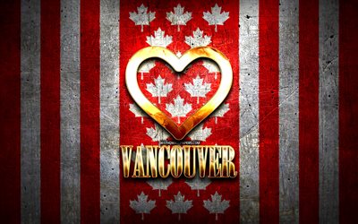 I Love Vancouver, cidades canadenses, inscri&#231;&#227;o dourada, Canad&#225;, cora&#231;&#227;o de ouro, Vancouver com bandeira, Vancouver, cidades favoritas, Love Vancouver