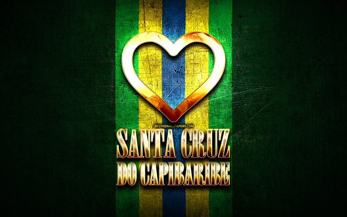 I Love Santa Cruz do Capibaribe, citt&#224; brasiliane, iscrizione d&#39;oro, Brasile, cuore d&#39;oro, Santa Cruz do Capibaribe, citt&#224; preferite, Love Santa Cruz do Capibaribe