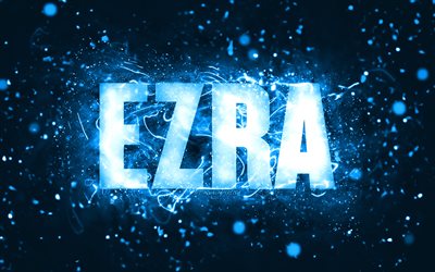 Mutlu Yıllar Ezra, 4k, mavi neon ışıklar, Ezra adı, yaratıcı, Ezra Mutlu Yıllar, Ezra Doğum G&#252;n&#252;, pop&#252;ler amerikan erkek isimleri, Ezra isimli resim, Ezra