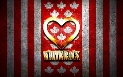 I Love White Rock, cidades canadenses, inscri&#231;&#227;o dourada, Canad&#225;, cora&#231;&#227;o de ouro, White Rock com bandeira, White Rock, cidades favoritas, Love White Rock