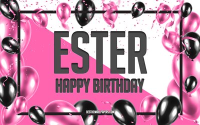 Happy Birthday Ester, Birthday Balloons Background, Ester, wallpapers with names, Ester Happy Birthday, Pink Balloons Birthday Background, greeting card, Ester Birthday
