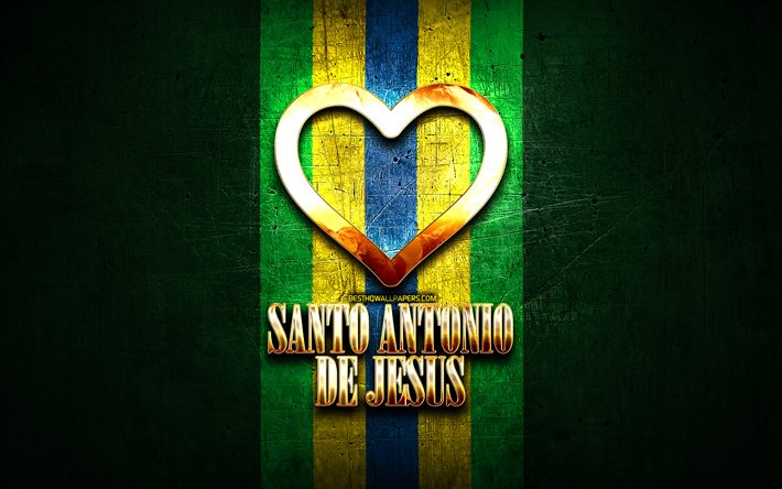 I Love Santo Antonio de Jesus, brazilian cities, golden inscription, Brazil, golden heart, Santo Antonio de Jesus, favorite cities, Love Santo Antonio de Jesus