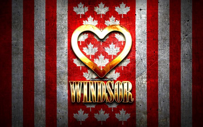 Jag &#196;lskar Windsor, kanadensiska st&#228;der, gyllene inskrift, Kanada, gyllene hj&#228;rta, Windsor med flagga, Windsor, favorit st&#228;der, &#196;lskar Windsor