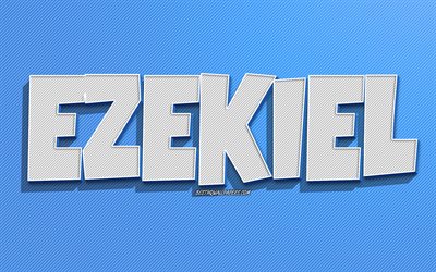 Ezekiel, 青のラインの背景, 壁紙名, Ezekiel名, 男性の名前, Ezekiel挨拶カード, ラインアート, 写真Ezekiel名