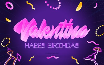 お誕生日おめでとうバレンティーナ, 4k, 紫のパーティーの背景, ヴァレンティナ, クリエイティブアート, バレンチナの誕生日おめでとう, バレンチナの名前, ヴァレンティナの誕生日, 誕生日パーティーの背景