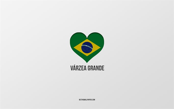 Eu amo V&#225;rzea Grande, cidades brasileiras, fundo cinza, V&#225;rzea Grande, Brasil, cora&#231;&#227;o da bandeira brasileira, cidades favoritas, amo V&#225;rzea Grande