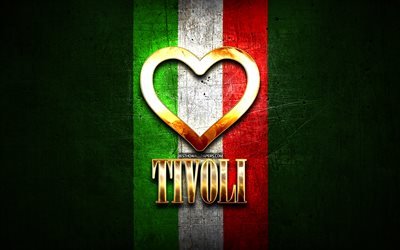 私はチボリ, イタリアの都市, ゴールデン登録, イタリア, ゴールデンの中心, イタリア国旗, チボリ, お気に入りの都市に, 愛とチボリ