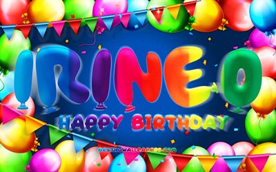 joyeux anniversaire irineo, 4k, cadre de ballon color&#233;, irineo nom, fond bleu, irineo joyeux anniversaire, irineo anniversaire, noms masculins mexicains populaires, anniversaire concept, irineo