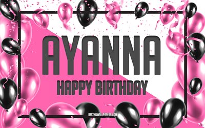 お誕生日おめでとうアヤンナ, 誕生日用風船の背景, アヤンナ, 名前の壁紙, アヤンナお誕生日おめでとう, ピンクの風船の誕生日の背景, グリーティングカード, アヤンナの誕生日
