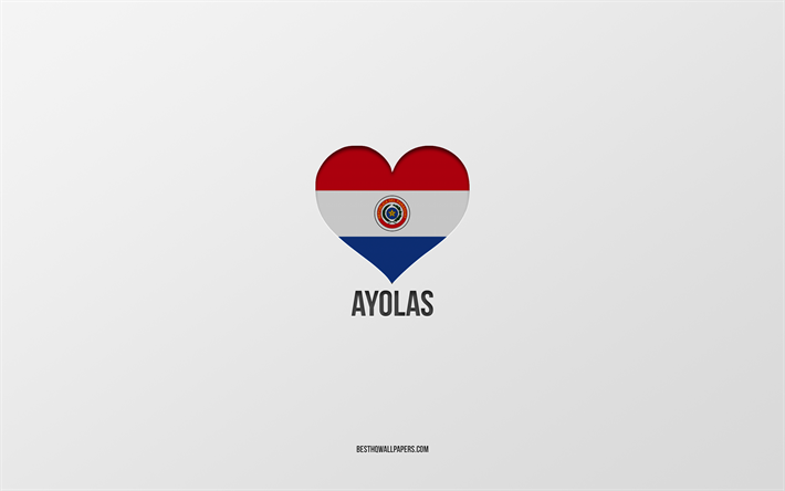 j aime ayolas, villes paraguayennes, jour d ayolas, fond gris, ayolas, paraguay, coeur de drapeau paraguayen, villes pr&#233;f&#233;r&#233;es, love ayolas