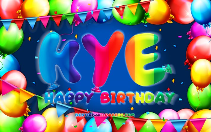 Buon compleanno Kye, 4k, palloncino colorato cornice, nome Kye, sfondo blu, buon compleanno Kye, compleanno Kye, nomi maschili americani popolari, concetto di compleanno, Kye