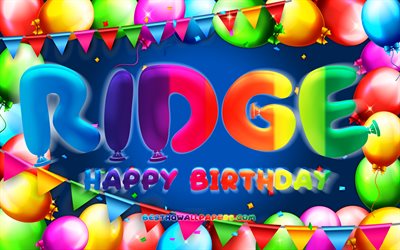 Buon compleanno Ridge, 4k, cornice di palloncini colorati, nome Ridge, sfondo blu, buon compleanno Ridge, compleanno Ridge, nomi maschili americani popolari, concetto di compleanno, Ridge