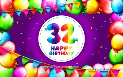 Happy 32th birthday, 4k, colorful balloon frame, Birthday Party, violet background, Happy 32 Years Birthday, creative, 32th Birthday, Birthday concept, 32th Birthday Party