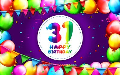 Happy 31th birthday, 4k, colorful balloon frame, Birthday Party, violet background, Happy 31 Years Birthday, creative, 31th Birthday, Birthday concept, 31th Birthday Party