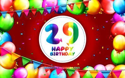 happy 29th birthday, 4k, bunte ballon-rahmen, geburtstag, party, roter hintergrund, fr&#246;hlich 29 jahre geburtstag, kreativ, 29th geburtstag, geburtstag-konzept, 29th birthday party