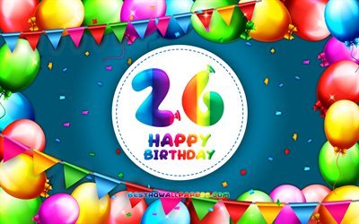 Heureux 26e anniversaire, 4k, color&#233; ballon cadre, F&#234;te d&#39;Anniversaire, fond violet, Heureux de 26 Ans Anniversaire, cr&#233;atif, 26e Anniversaire, Anniversaire concept, 26e F&#234;te d&#39;Anniversaire