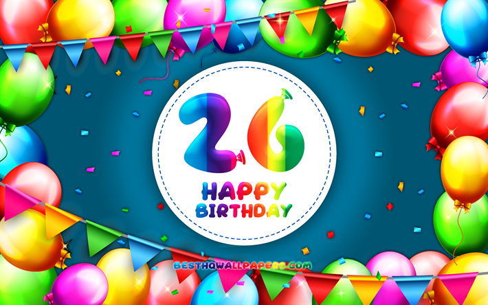 happy 26th birthday, 4k, bunte ballon-rahmen, geburtstagsfeier, violett, hintergrund, gl&#252;cklich 26 jahre, geburtstag, kreativ, 26 geburtstag, geburtstag-konzept, 26th birthday party