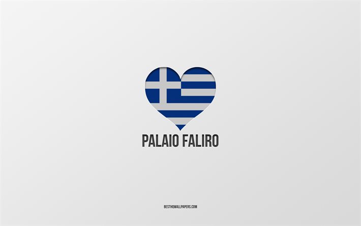 I Love Palaio Faliro, cidades gregas, Dia de Palaio Faliro, fundo cinza, Palaio Faliro, Gr&#233;cia, bandeira grega cora&#231;&#227;o, cidades favoritas, Love Palaio Faliro