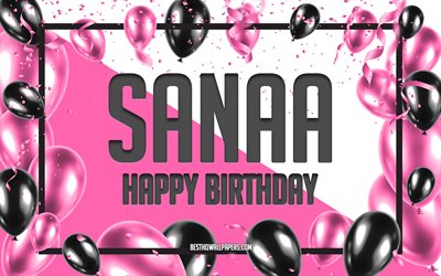 Joyeux anniversaire Sanaa, fond de ballons d&#39;anniversaire, Sanaa, fonds d&#39;&#233;cran avec des noms, joyeux anniversaire de Sanaa, fond d&#39;anniversaire de ballons roses, carte de voeux, anniversaire de Sanaa