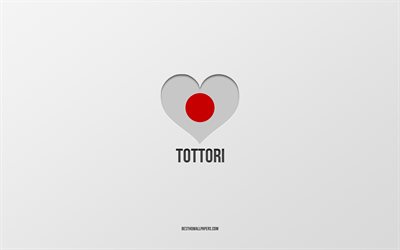 I Love Tottori, Japanese cities, Day of Tottori, gray background, Tottori, Japan, Japanese flag heart, favorite cities, Love Tottori