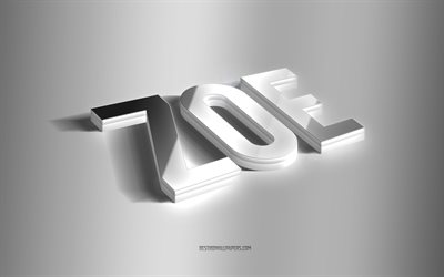 Zoe, silver 3d art, gray background, wallpapers with names, Zoe name, Zoe greeting card, 3d art, picture with Zoe name