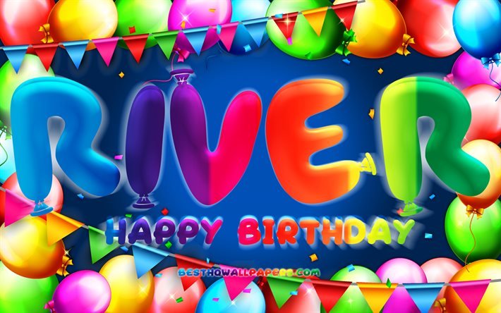Happy Birthday River, 4k, moldura de bal&#227;o colorido, Nome do rio, fundo azul, River Happy Birthday, River Birthday, nomes masculinos americanos populares, Conceito de anivers&#225;rio, River
