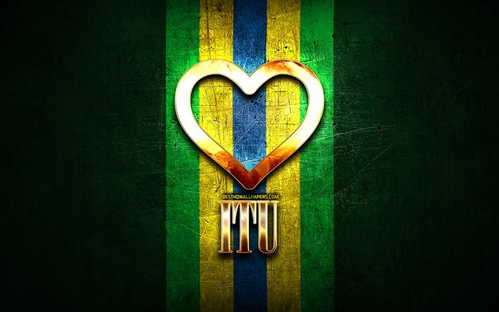 ich liebe itu, brasilianische st&#228;dte, goldene aufschrift, brasilien, goldenes herz, itu, lieblings-st&#228;dte, liebe itu