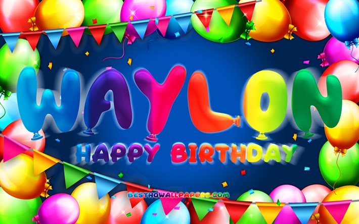 お誕生日おめでWaylon, 4k, カラフルバルーンフレーム, Waylon名, 青色の背景, Waylonお誕生日おめで, Waylon誕生日, 人気のアメリカの男性の名前, 誕生日プ, Waylon