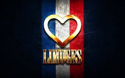 I Love Limoges, french cities, golden inscription, France, golden heart, Limoges with flag, Limoges, favorite cities, Love Limoges