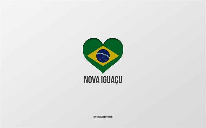 J&#39;aime Nova Iguacu, villes br&#233;siliennes, fond gris, Nova Iguacu, Br&#233;sil, coeur de drapeau br&#233;silien, villes pr&#233;f&#233;r&#233;es, Love Nova Iguacu