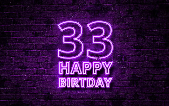 Happy 33 Years Birthday, 4k, violet neon text, 33rd Birthday Party, violet brickwall, Happy 33rd birthday, Birthday concept, Birthday Party, 33rd Birthday