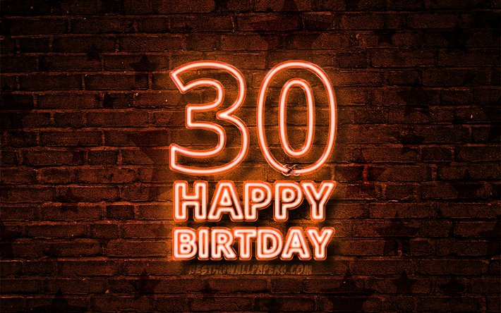 happy 30 jahre geburtstag, 4k, orange, neon-text, 30th birthday party, orange brickwall, herzlichen gl&#252;ckwunsch zum 30ten geburtstag, geburtstag-konzept, geburtstagsparty, 30 geburtstag
