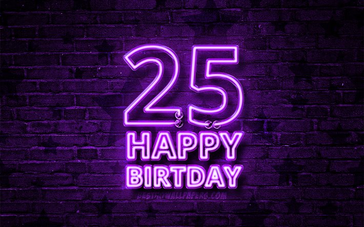 嬉しい25歳の誕生日, 4k, 紫色のネオンテキスト, 25日誕生日パーティ, 紫brickwall, 誕生日プ, 誕生パーティー, 25歳の誕生日