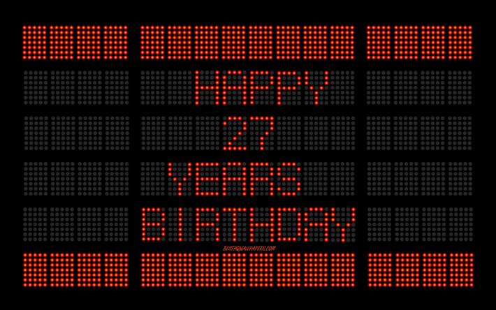27 buon Compleanno, digital scoreboard, Felice, 27 Anni, Compleanno, arte digitale, 27 Anni di Compleanno, rosso, tabellone, lampadine, Felice 27esimo Compleanno, sfondo scoreboard