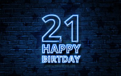 Felice di 21 Anni, Compleanno, 4k, neon blu, testo, 21 &#176; Compleanno, blu, brickwall, Felice 21 &#176; compleanno, feste di Compleanno, concetto, Festa di Compleanno 21 &#176; Compleanno