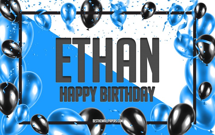 Happy Birthday Ethan, Birthday Balloons Background, Ethan, wallpapers with names, Blue Balloons Birthday Background, greeting card, Ethan Birthday