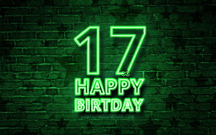 Happy 17 Years Birthday, 4k, green neon text, 17th Birthday Party, green brickwall, Happy 17th birthday, Birthday concept, Birthday Party, 17th Birthday