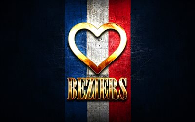 Me Encanta Beziers, de las ciudades francesas, de oro inscripci&#243;n, Francia, coraz&#243;n de oro, Beziers, con bandera, ciudades favoritas, Amor Beziers