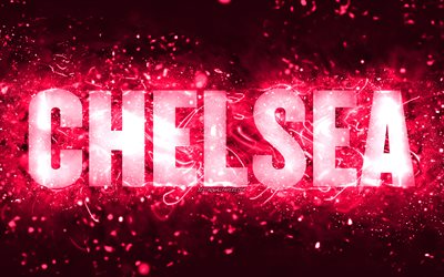 Feliz Anivers&#225;rio Chelsea, 4k, luzes de neon rosa, nome chelsea, criativo, Chelsea Feliz Anivers&#225;rio, Chelsea Birthday, nomes femininos populares americanos, foto com o nome chelsea, Chelsea