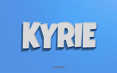 Kyrie, arri&#232;re-plan de lignes bleues, fonds d’&#233;cran avec noms, nom Kyrie, noms masculins, carte de vœux Kyrie, dessin au trait, image avec nom Kyrie