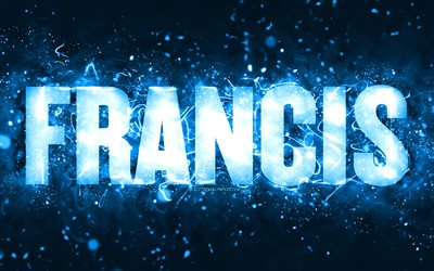 Happy Birthday Francis, 4k, blue neon lights, Francis name, creative, Francis Happy Birthday, Francis Birthday, popular american male names, picture with Francis name, Francis