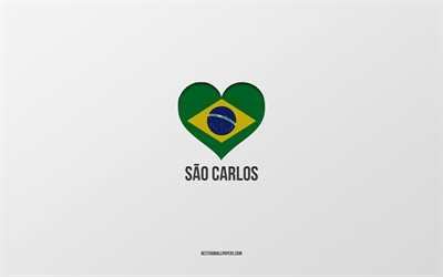 I Love Sao Carlos, Brasilian kaupungit, Sao Carlosin p&#228;iv&#228;, harmaa tausta, Sao Carlos, Brasilia, Brasilian lipun syd&#228;n, suosikkikaupungit, Love Sao Carlos