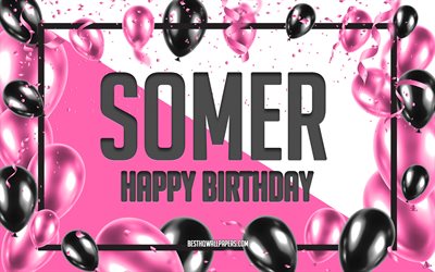 Joyeux anniversaire Somer, fond de ballons d&#39;anniversaire, Somer, fonds d&#39;&#233;cran avec des noms, Somer joyeux anniversaire, fond d&#39;anniversaire de ballons roses, carte de voeux, anniversaire de Somer