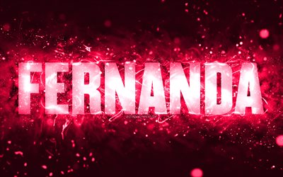 Parab&#233;ns Fernanda, 4k, neon rosa, nome Fernanda, criativa, Anivers&#225;rio de Fernanda, nomes femininos populares americanos, foto com o nome de Fernanda, Fernanda
